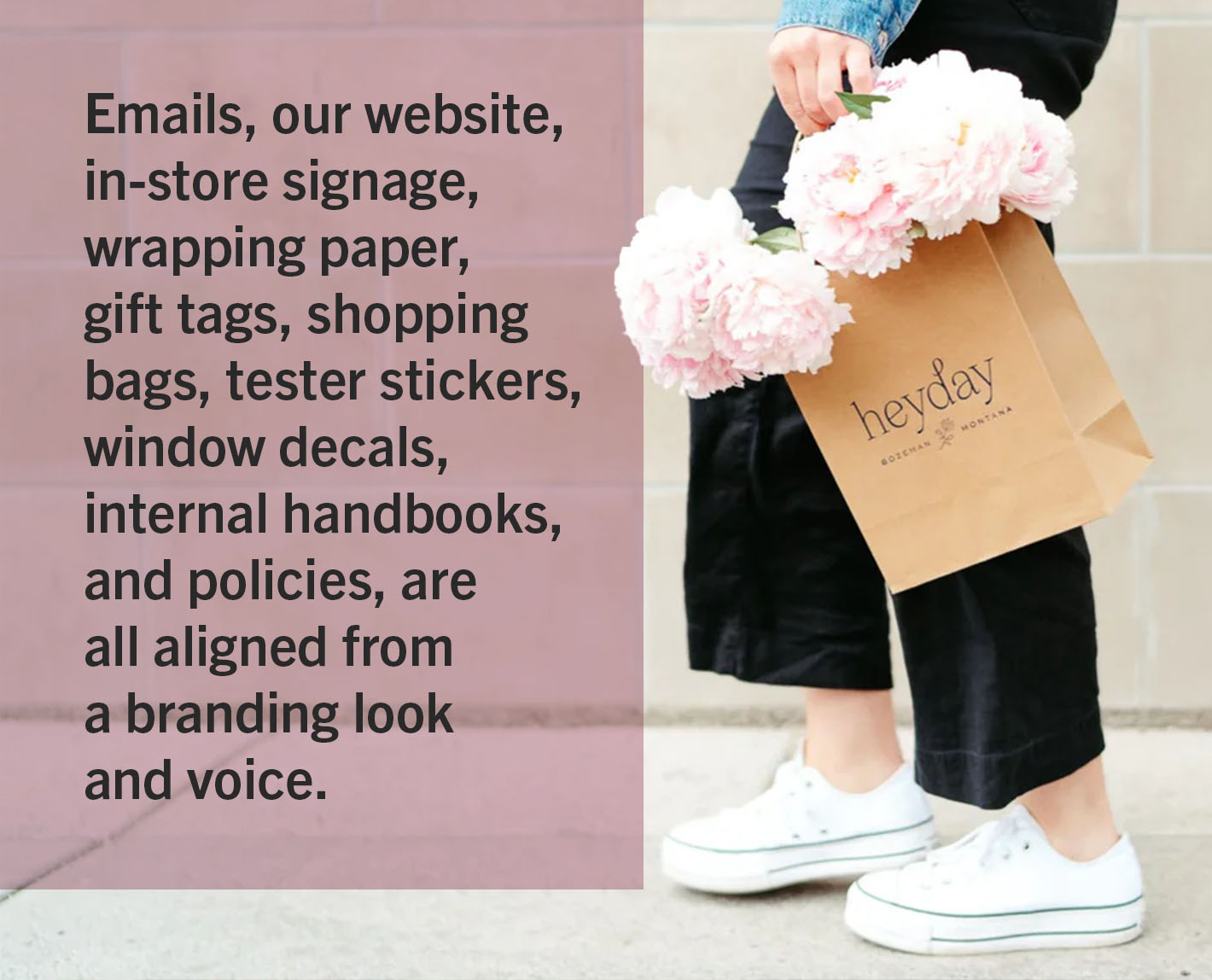 HeyDay - Emails, our website, in-store signage, wrapping paper, gift tags, shopping bags, tester stickers, window decals, internal handbooks, and policies, are all aligned from a branding look and voice