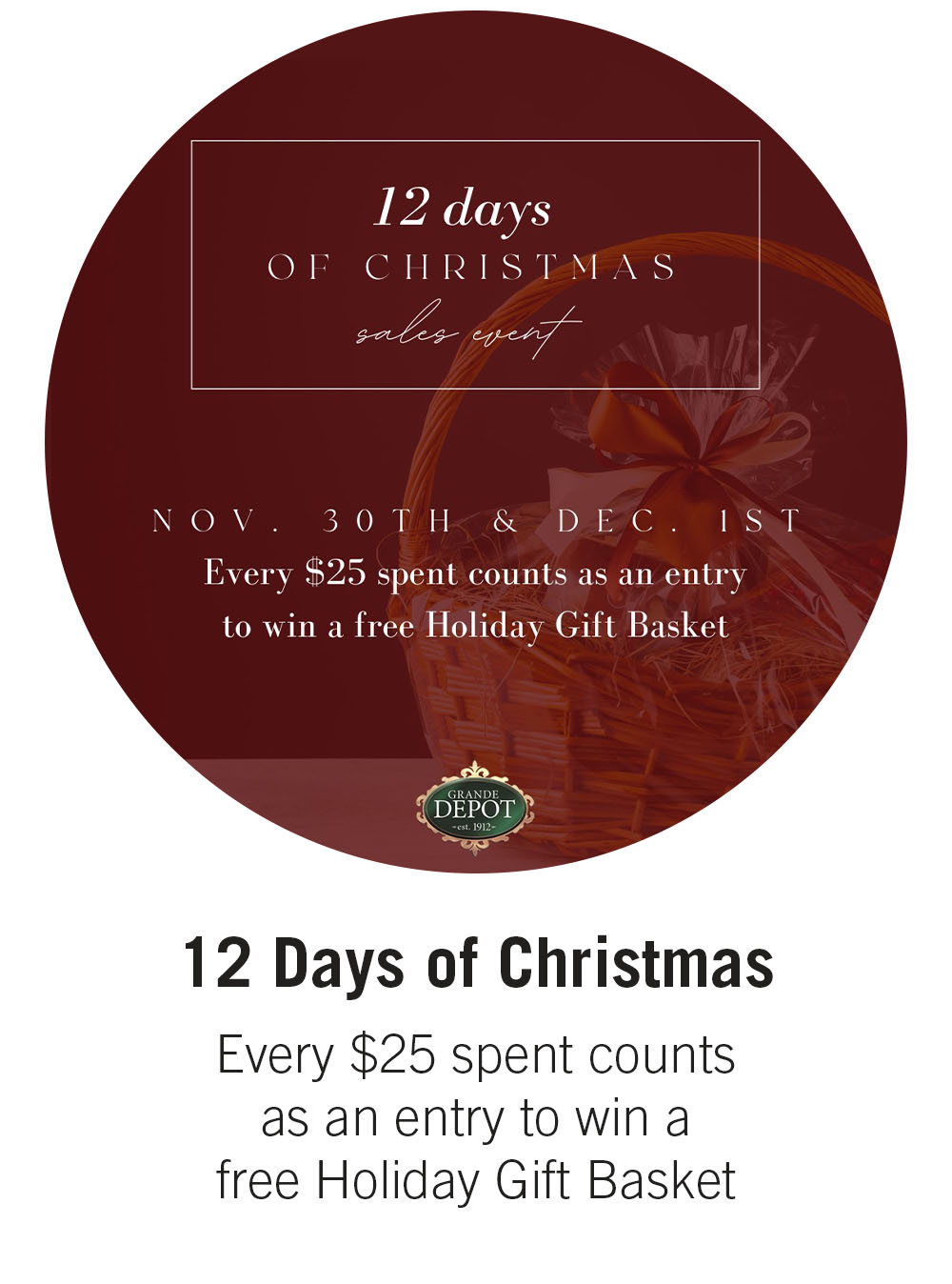 12 Days of Christmas  Every $25 spent counts as an entry to win a free Holiday Gift Basket 